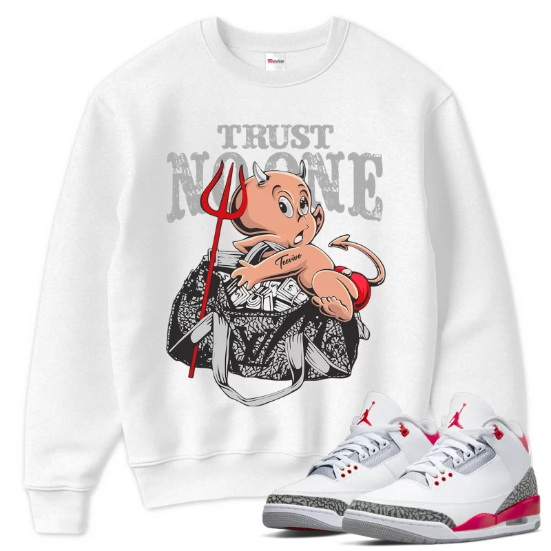 TeeVivo Sweatshirt Match Air Jordan 3 Retro Fire Red Trust no one – Air Jordan 3 Sweatshirt, AJ3 Sweatshirt