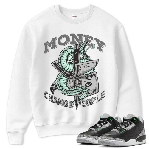 TeeVivo Sweatshirt Match Air Jordan 3 Retro Green Glow Money change people – Air Jordan 3 Sweatshirt, AJ3 Sweatshirt