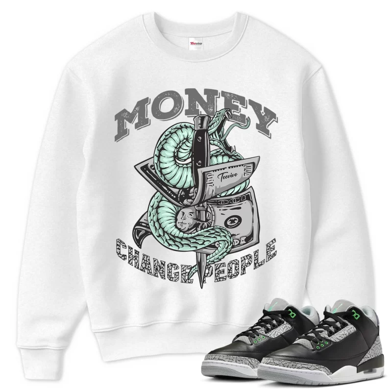 TeeVivo Sweatshirt Match Air Jordan 3 Retro Green Glow Money change people – Air Jordan 3 Sweatshirt, AJ3 Sweatshirt