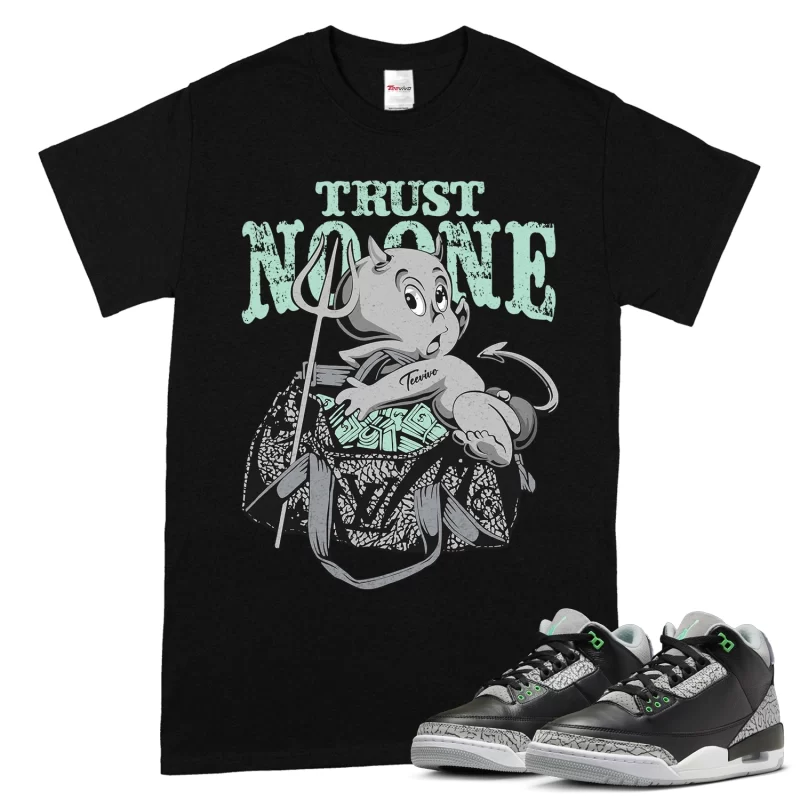 TeeVivo T-Shirt Match Air Jordan 3 Retro Green Glow Trust no one – Air Jordan 3 Shirt, AJ3 Shirt