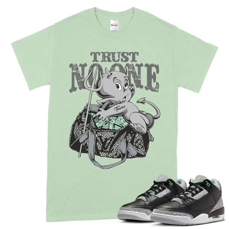 TeeVivo T-Shirt Match Air Jordan 3 Retro Green Glow Trust no one – Air Jordan 3 Shirt, AJ3 Shirt