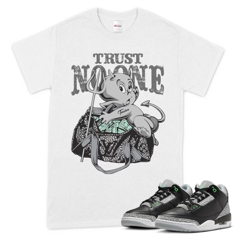 TeeVivo T-Shirt Match Air Jordan 3 Retro Green Glow Trust no one – Air Jordan 3 Shirt, AJ3 Shirt