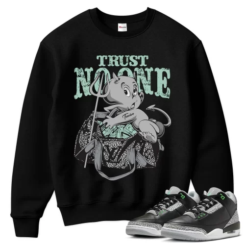 TeeVivo Sweatshirt Match Air Jordan 3 Retro Green Glow Trust no one – Air Jordan 3 Sweatshirt, AJ3 Sweatshirt