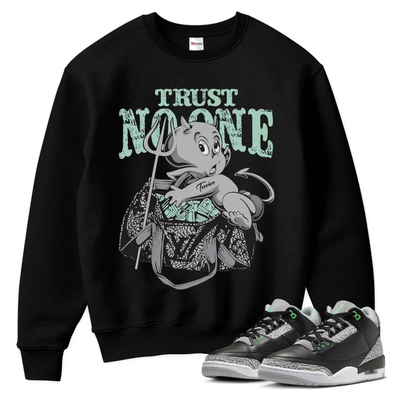 TeeVivo Sweatshirt Match Air Jordan 3 Retro Green Glow Trust no one – Air Jordan 3 Sweatshirt, AJ3 Sweatshirt