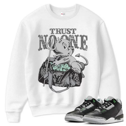 TeeVivo Sweatshirt Match Air Jordan 3 Retro Green Glow Trust no one – Air Jordan 3 Sweatshirt, AJ3 Sweatshirt