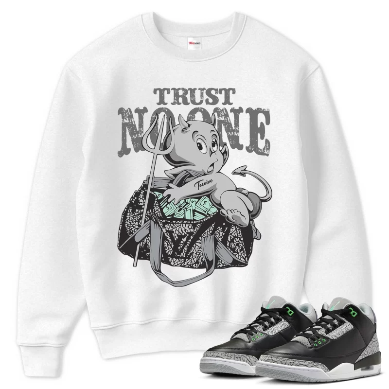 TeeVivo Sweatshirt Match Air Jordan 3 Retro Green Glow Trust no one – Air Jordan 3 Sweatshirt, AJ3 Sweatshirt