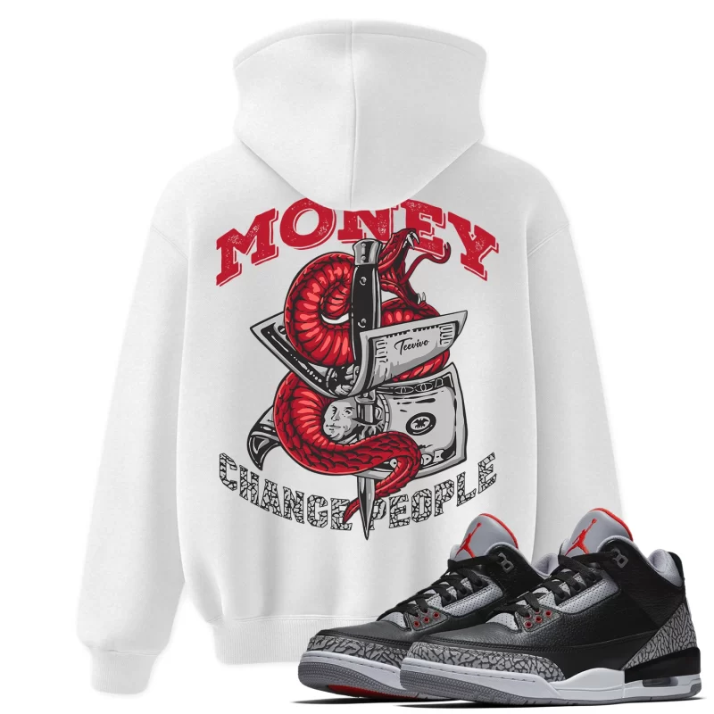TeeVivo Hoodie Match Air Jordan 3 Retro OG Black Cement Money change people – Air Jordan 3 Hoodie, AJ3 Hoodie