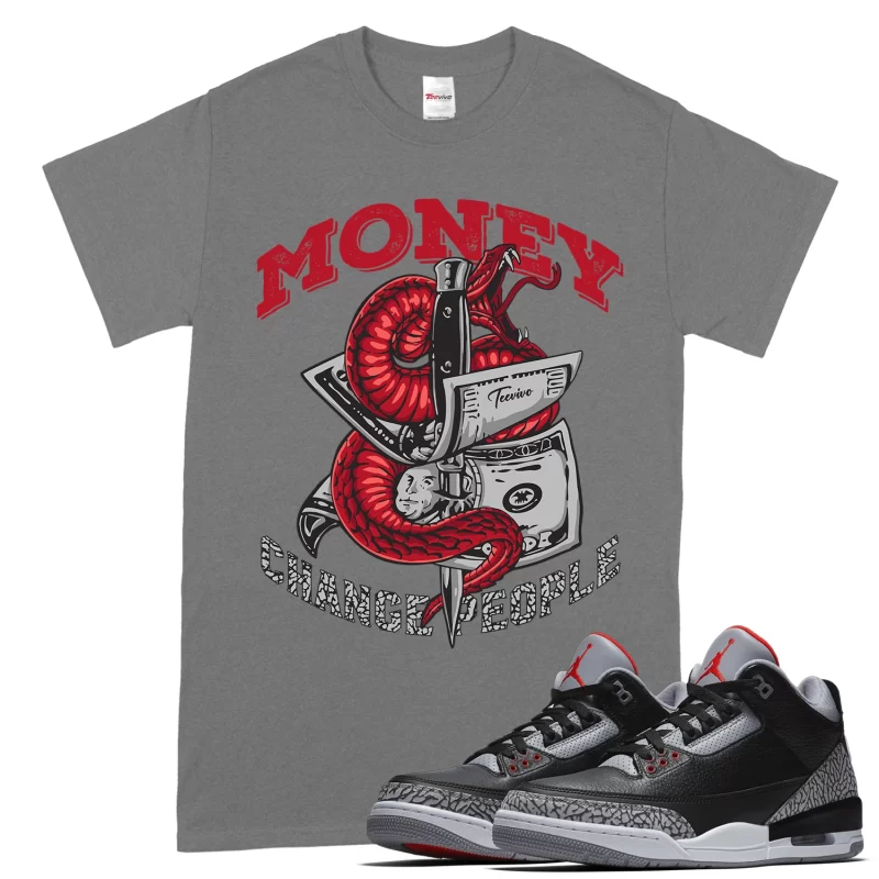 TeeVivo T-Shirt Match Air Jordan 3 Retro OG Black Cement Money change people – Air Jordan 3 Shirt, AJ3 Shirt