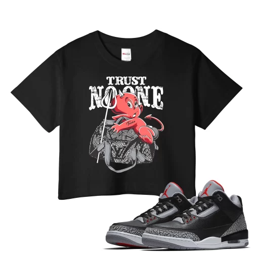 TeeVivo Crop Top Match Air Jordan 3 Retro OG Black Cement Trust no one – Air Jordan 3 Crop Top, AJ3 Crop Top