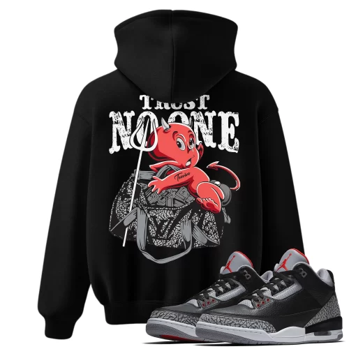 TeeVivo Hoodie Match Air Jordan 3 Retro OG Black Cement Trust no one – Air Jordan 3 Hoodie, AJ3 Hoodie