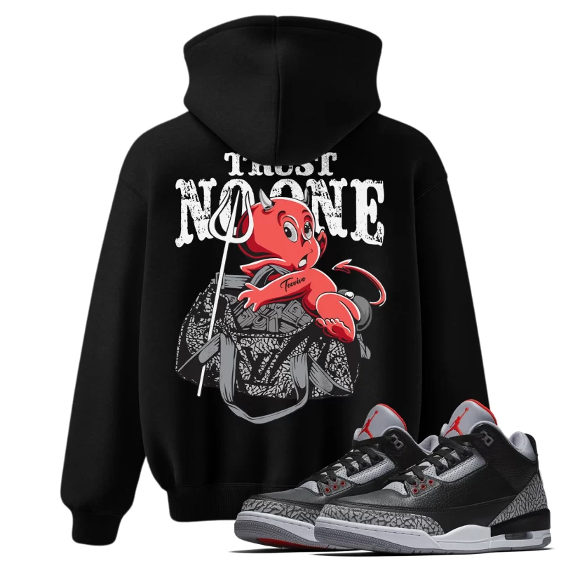 TeeVivo Hoodie Match Air Jordan 3 Retro OG Black Cement Trust no one – Air Jordan 3 Hoodie, AJ3 Hoodie
