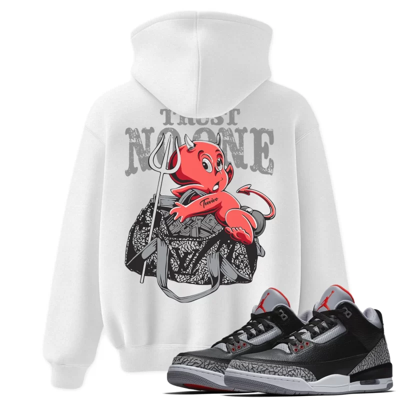 TeeVivo Hoodie Match Air Jordan 3 Retro OG Black Cement Trust no one – Air Jordan 3 Hoodie, AJ3 Hoodie