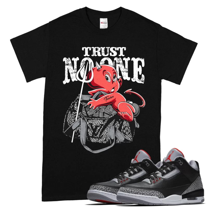 TeeVivo T-Shirt Match Air Jordan 3 Retro OG Black Cement Trust no one – Air Jordan 3 Shirt, AJ3 Shirt