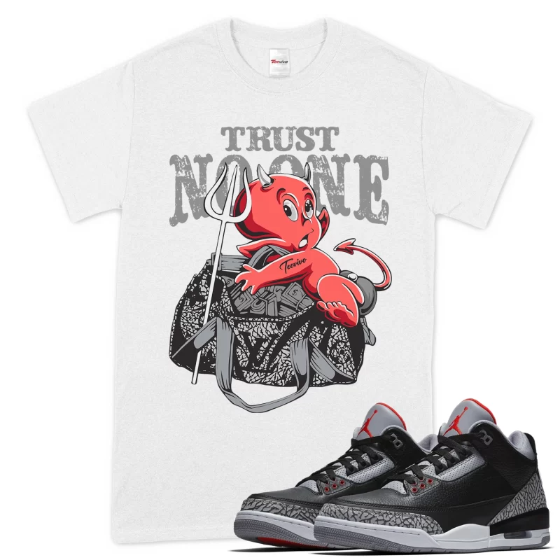 TeeVivo T-Shirt Match Air Jordan 3 Retro OG Black Cement Trust no one – Air Jordan 3 Shirt, AJ3 Shirt