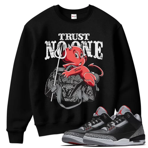 TeeVivo Sweatshirt Match Air Jordan 3 Retro OG Black Cement Trust no one – Air Jordan 3 Sweatshirt, AJ3 Sweatshirt