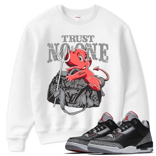 TeeVivo Sweatshirt Match Air Jordan 3 Retro OG Black Cement Trust no one – Air Jordan 3 Sweatshirt, AJ3 Sweatshirt
