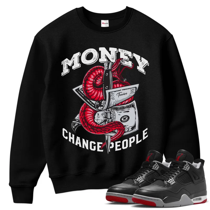 TeeVivo Sweatshirt Match Air Jordan 4 Retro Bred Reimagined Money change people – Air Jordan 4 Sweatshirt, AJ4 Sweatshirt