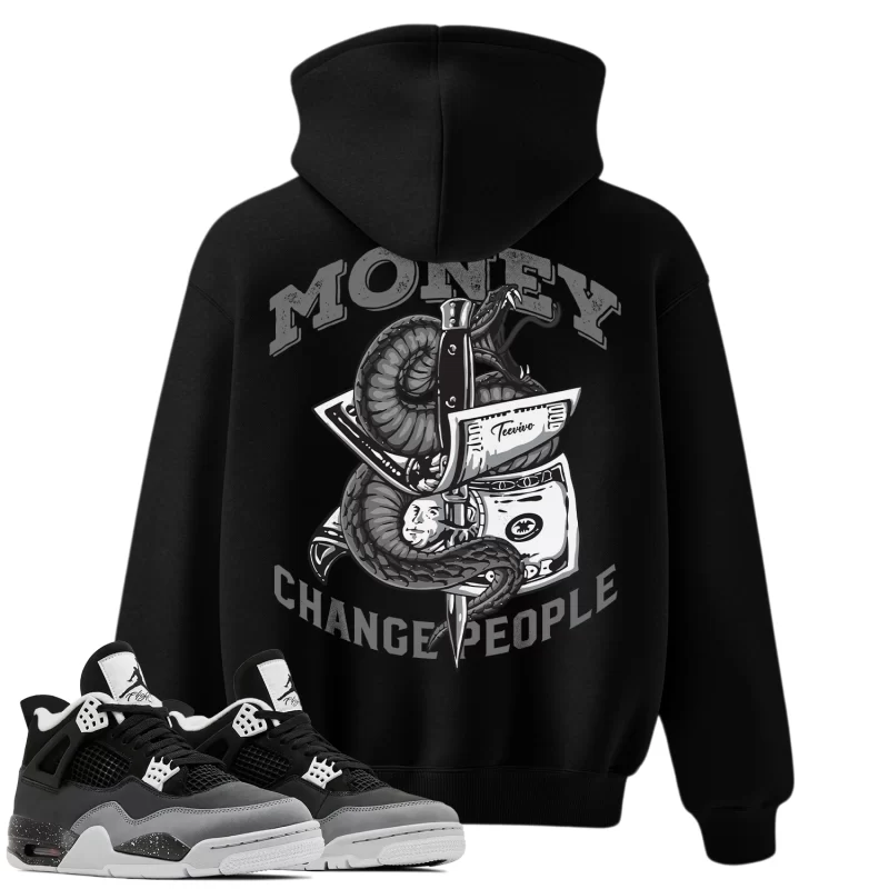 TeeVivo Hoodie Match Air Jordan 4 Retro Fear Money change people – Air Jordan 4 Hoodie, AJ4 Hoodie