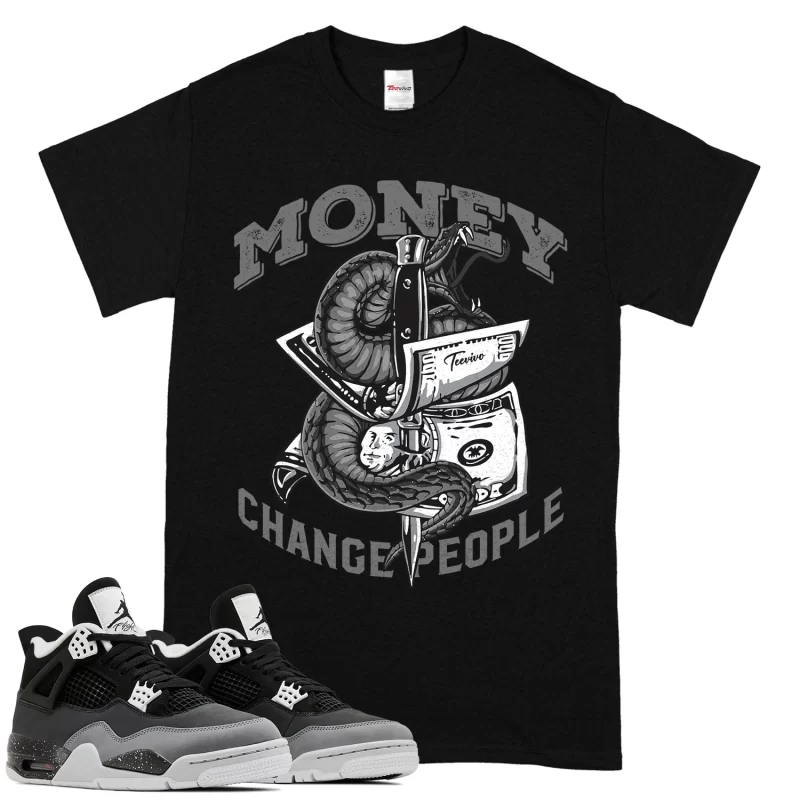 TeeVivo T-Shirt Match Air Jordan 4 Retro Fear Money change people – Air Jordan 4 Shirt, AJ4 Shirt