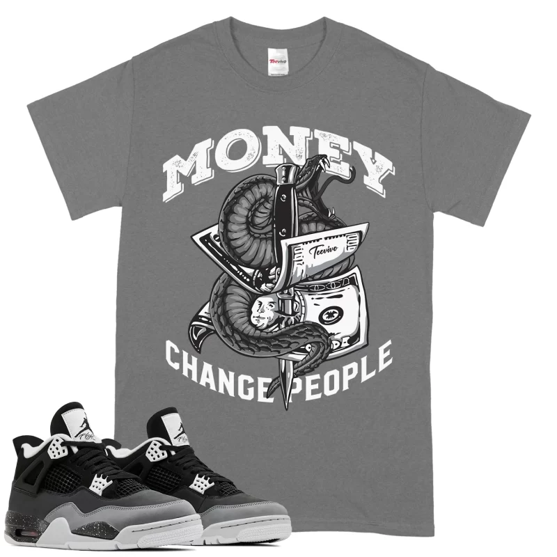TeeVivo T-Shirt Match Air Jordan 4 Retro Fear Money change people – Air Jordan 4 Shirt, AJ4 Shirt