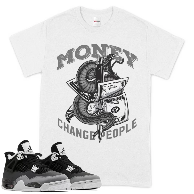 TeeVivo T-Shirt Match Air Jordan 4 Retro Fear Money change people – Air Jordan 4 Shirt, AJ4 Shirt