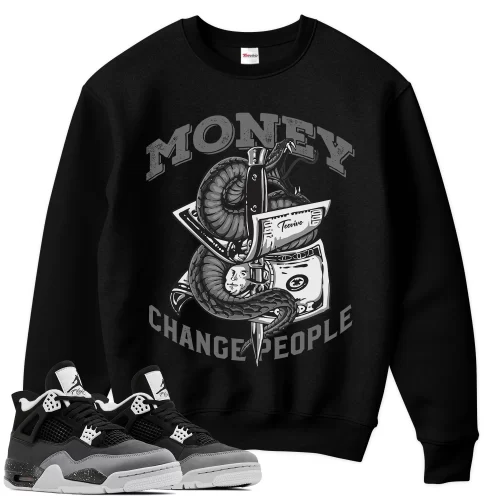 TeeVivo Sweatshirt Match Air Jordan 4 Retro Fear Money change people – Air Jordan 4 Sweatshirt, AJ4 Sweatshirt