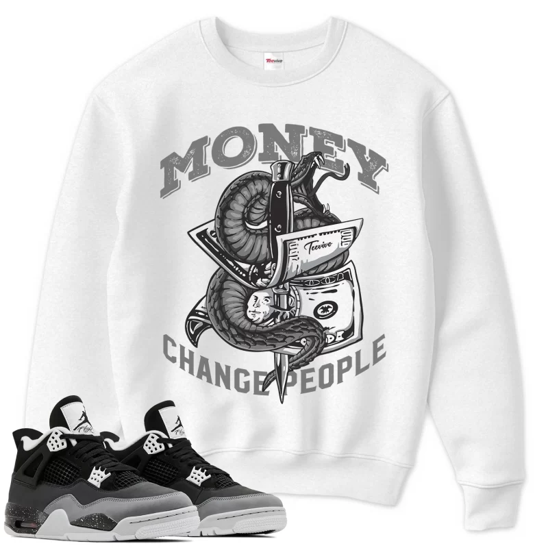 TeeVivo Sweatshirt Match Air Jordan 4 Retro Fear Money change people – Air Jordan 4 Sweatshirt, AJ4 Sweatshirt