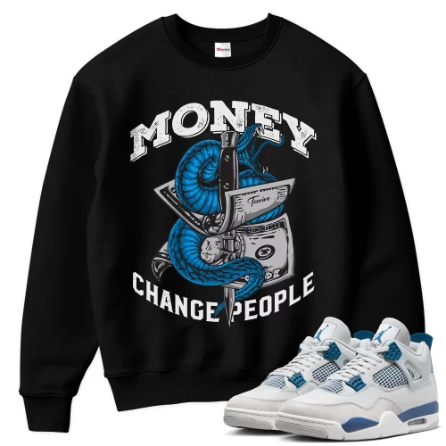 TeeVivo Sweatshirt Match Air Jordan 4 Retro Military Blue Money change people – Air Jordan 4 Sweatshirt, AJ4 Sweatshirt