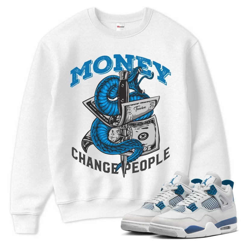 TeeVivo Sweatshirt Match Air Jordan 4 Retro Military Blue Money change people – Air Jordan 4 Sweatshirt, AJ4 Sweatshirt
