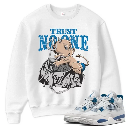 TeeVivo Sweatshirt Match Air Jordan 4 Retro Military Blue Trust no one – Air Jordan 4 Sweatshirt, AJ4 Sweatshirt