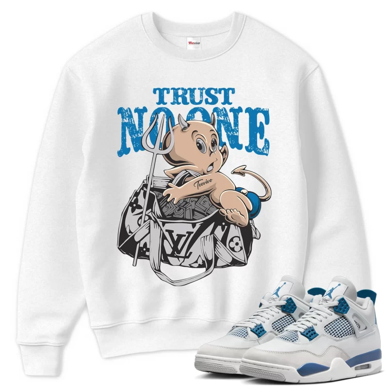 TeeVivo Sweatshirt Match Air Jordan 4 Retro Military Blue Trust no one – Air Jordan 4 Sweatshirt, AJ4 Sweatshirt