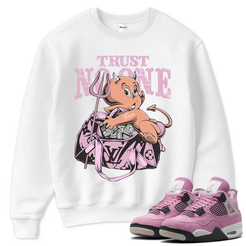 TeeVivo Sweatshirt Match Air Jordan 4 Retro Orchid Trust no one – Air Jordan 4 Sweatshirt, AJ4 Sweatshirt