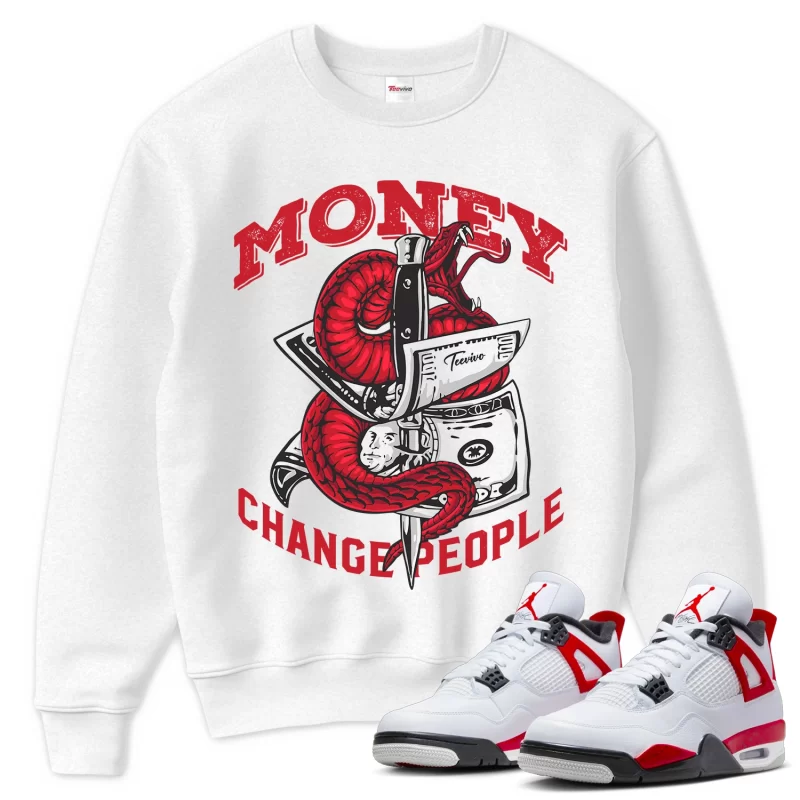 TeeVivo Sweatshirt Match Air Jordan 4 Retro Red Cement Money change people – Air Jordan 4 Sweatshirt, AJ4 Sweatshirt