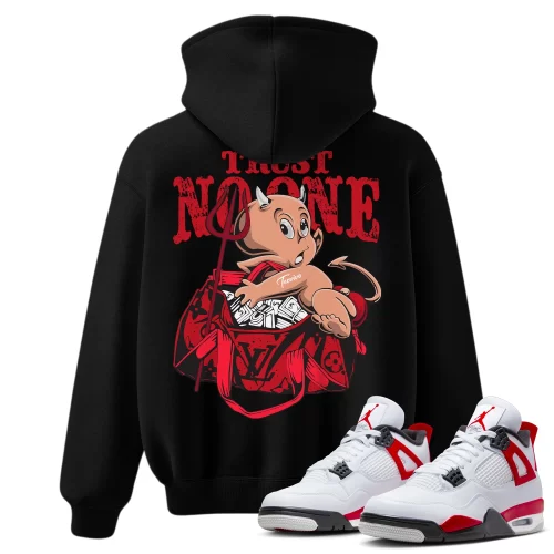 TeeVivo Hoodie Match Air Jordan 4 Retro Red Cement Trust no one – Air Jordan 4 Hoodie, AJ4 Hoodie