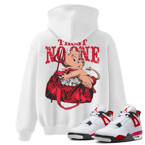 TeeVivo Hoodie Match Air Jordan 4 Retro Red Cement Trust no one – Air Jordan 4 Hoodie, AJ4 Hoodie