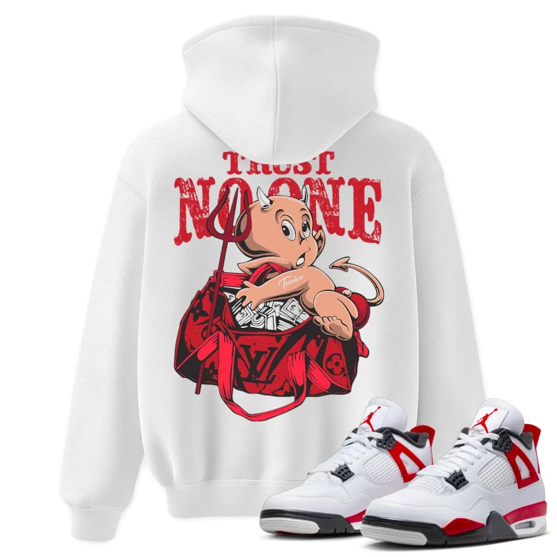 TeeVivo Hoodie Match Air Jordan 4 Retro Red Cement Trust no one – Air Jordan 4 Hoodie, AJ4 Hoodie