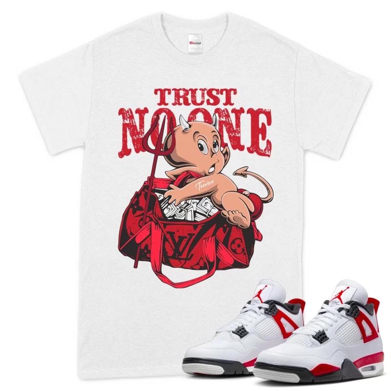TeeVivo T-Shirt Match Air Jordan 4 Retro Red Cement Trust no one – Air Jordan 4 Shirt, AJ4 Shirt