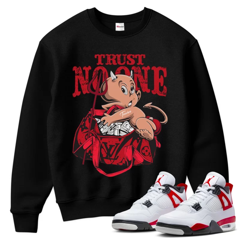 TeeVivo Sweatshirt Match Air Jordan 4 Retro Red Cement Trust no one – Air Jordan 4 Sweatshirt, AJ4 Sweatshirt
