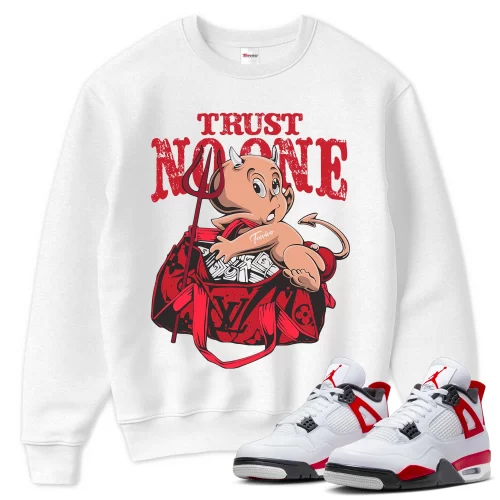 TeeVivo Sweatshirt Match Air Jordan 4 Retro Red Cement Trust no one – Air Jordan 4 Sweatshirt, AJ4 Sweatshirt