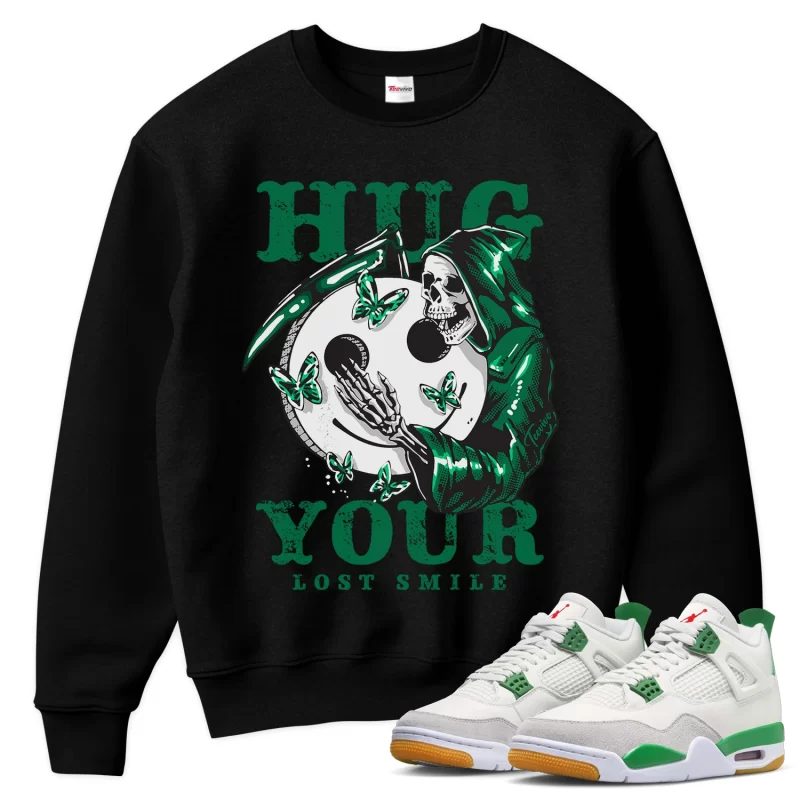 TeeVivo Sweatshirt Match Air Jordan 4 Retro SB Pine Green Hug your lost smile – Air Jordan 4 Sweatshirt, AJ4 Sweatshirt