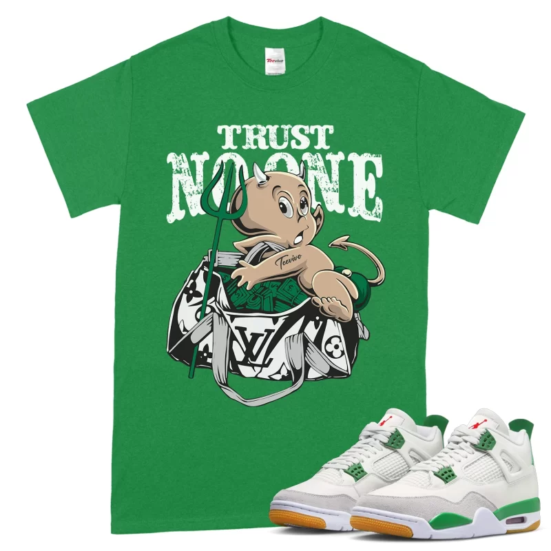 TeeVivo T-Shirt Match Air Jordan 4 Retro SB Pine Green Trust no one – Air Jordan 4 Shirt, AJ4 Shirt