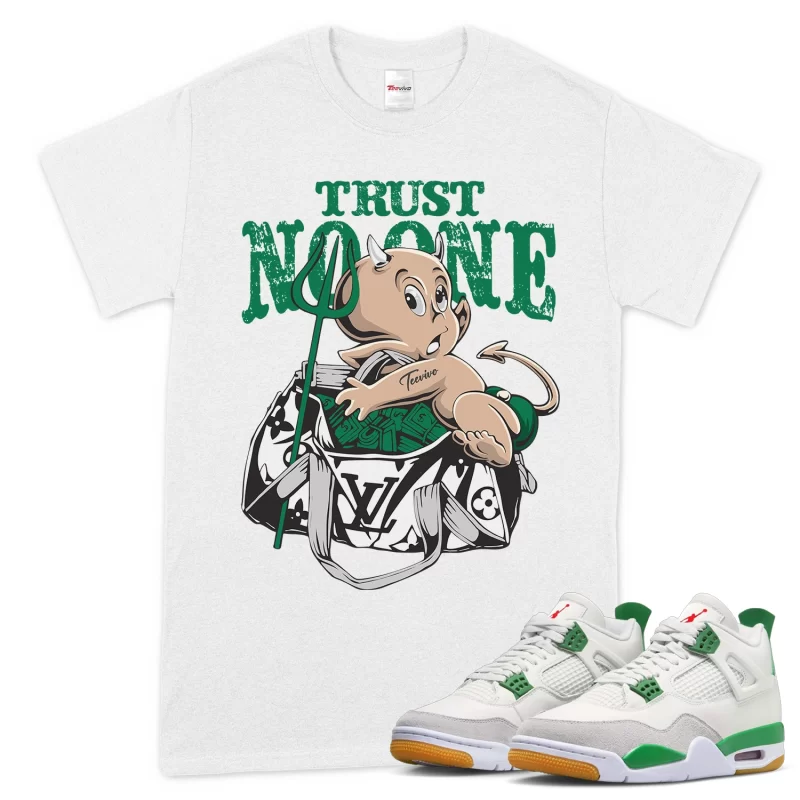 TeeVivo T-Shirt Match Air Jordan 4 Retro SB Pine Green Trust no one – Air Jordan 4 Shirt, AJ4 Shirt