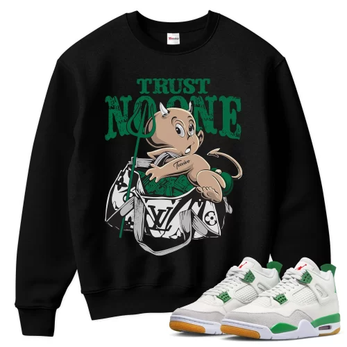 TeeVivo Sweatshirt Match Air Jordan 4 Retro SB Pine Green Trust no one – Air Jordan 4 Sweatshirt, AJ4 Sweatshirt