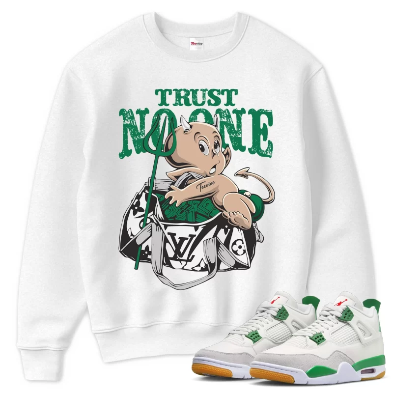 TeeVivo Sweatshirt Match Air Jordan 4 Retro SB Pine Green Trust no one – Air Jordan 4 Sweatshirt, AJ4 Sweatshirt