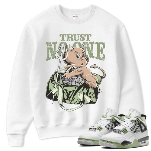 TeeVivo Sweatshirt Match Air Jordan 4 Retro Seafoam Trust no one – Air Jordan 4 Sweatshirt, AJ4 Sweatshirt
