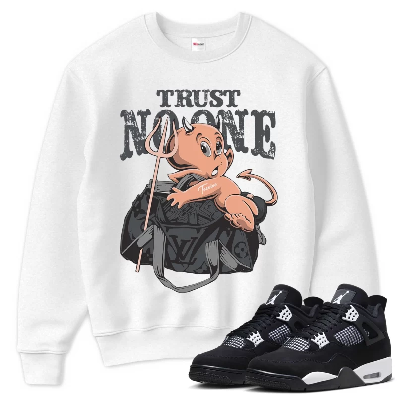 TeeVivo Sweatshirt Match Air Jordan 4 Retro White Thunder Trust no one – Air Jordan 4 Sweatshirt, AJ4 Sweatshirt