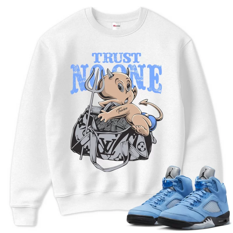 TeeVivo Sweatshirt Match Air Jordan 5 Retro UNC University Blue Trust no one – Air Jordan 5 Sweatshirt, AJ5 Sweatshirt