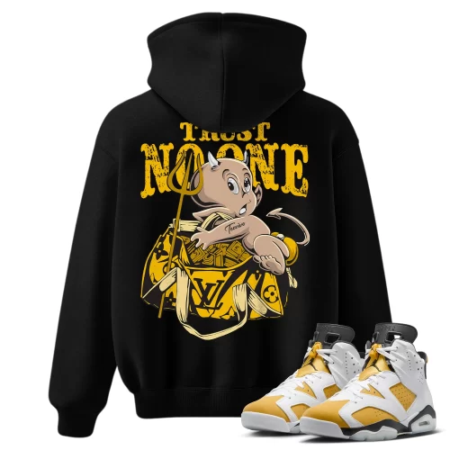 TeeVivo Hoodie Match Air Jordan 6 Retro Yellow Ochre Trust no one – Air Jordan 6 Hoodie, AJ6 Hoodie