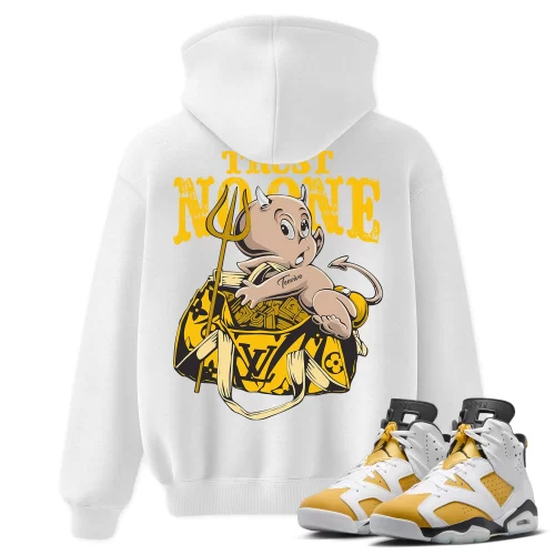 TeeVivo Hoodie Match Air Jordan 6 Retro Yellow Ochre Trust no one – Air Jordan 6 Hoodie, AJ6 Hoodie