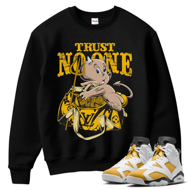 TeeVivo Sweatshirt Match Air Jordan 6 Retro Yellow Ochre Trust no one – Air Jordan 6 Sweatshirt, AJ6 Sweatshirt